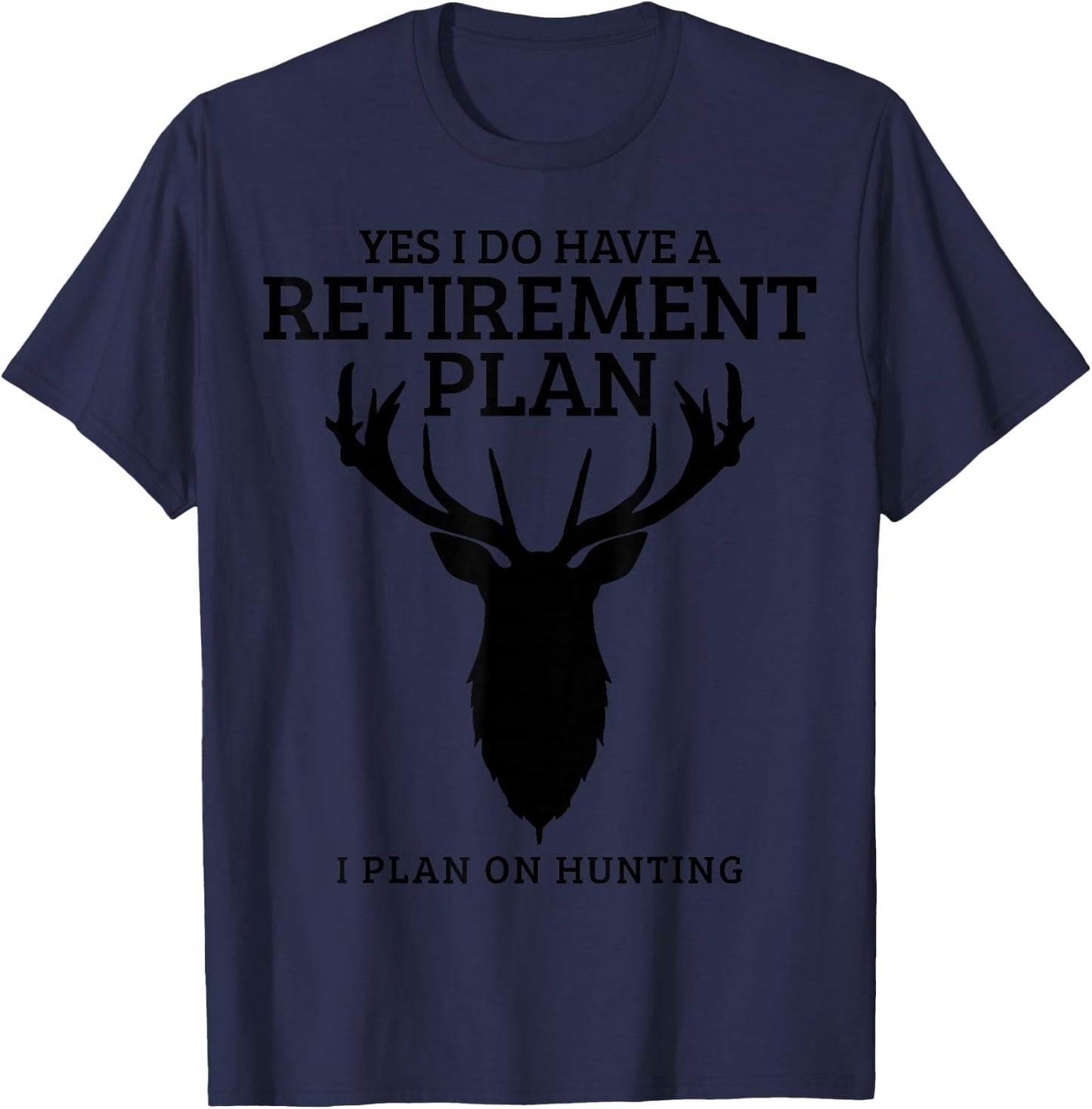 Hunting Retirement Plan Funny Elk Deer Retired Hunter Gift Small T-Shirt - T-Shirt | Navy