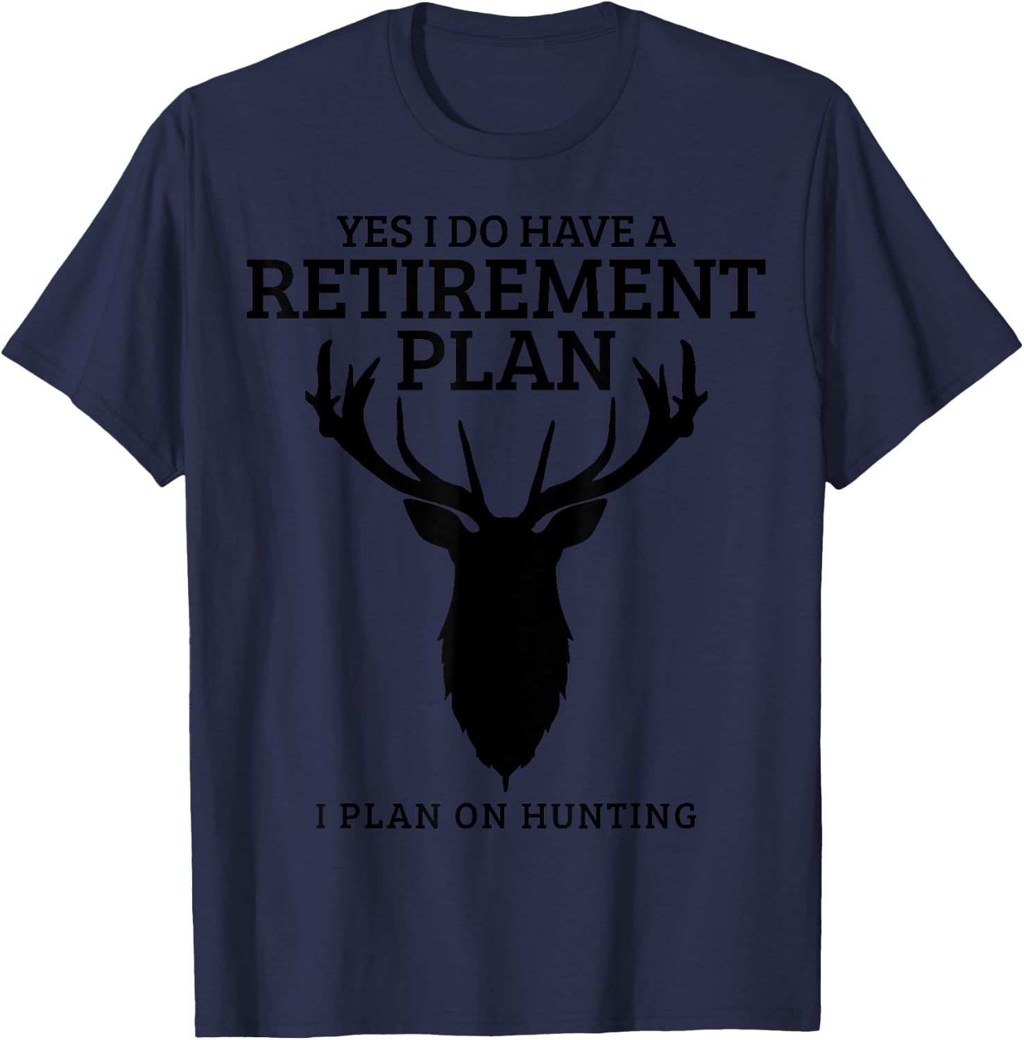 Hunting Retirement Plan Funny Elk Deer Retired Hunter Gift Small T-Shirt - T-Shirt | Navy