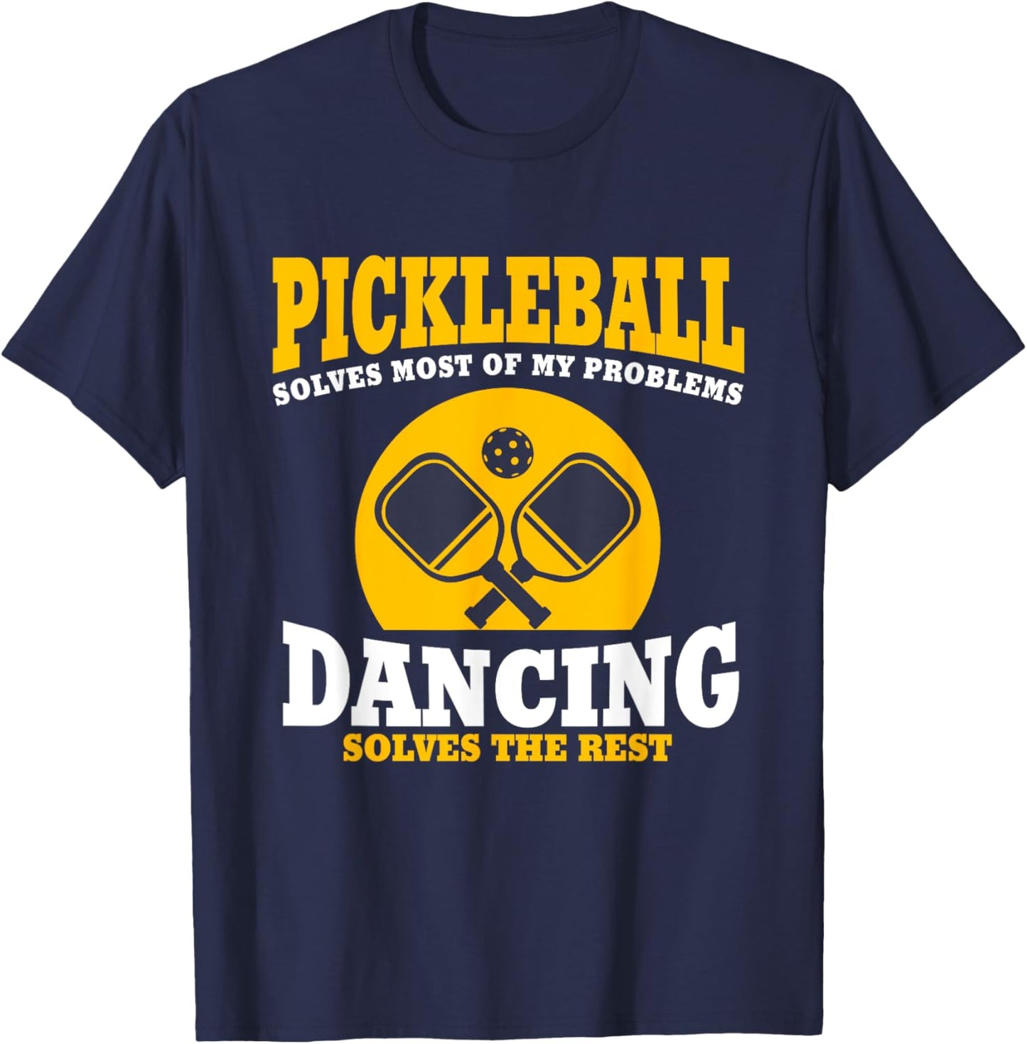 Pickleball & Dancing Solve My Problems T-Shirt - T-Shirt | Navy