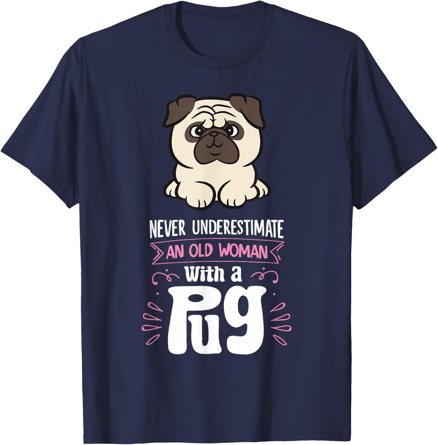 Funny Pug Dog Owner Gifts Never Underestimate An Old Woman With A Pug - Women's Black Small Graphic Letter Print Pug T-Shirt - T-Shirt | Navy