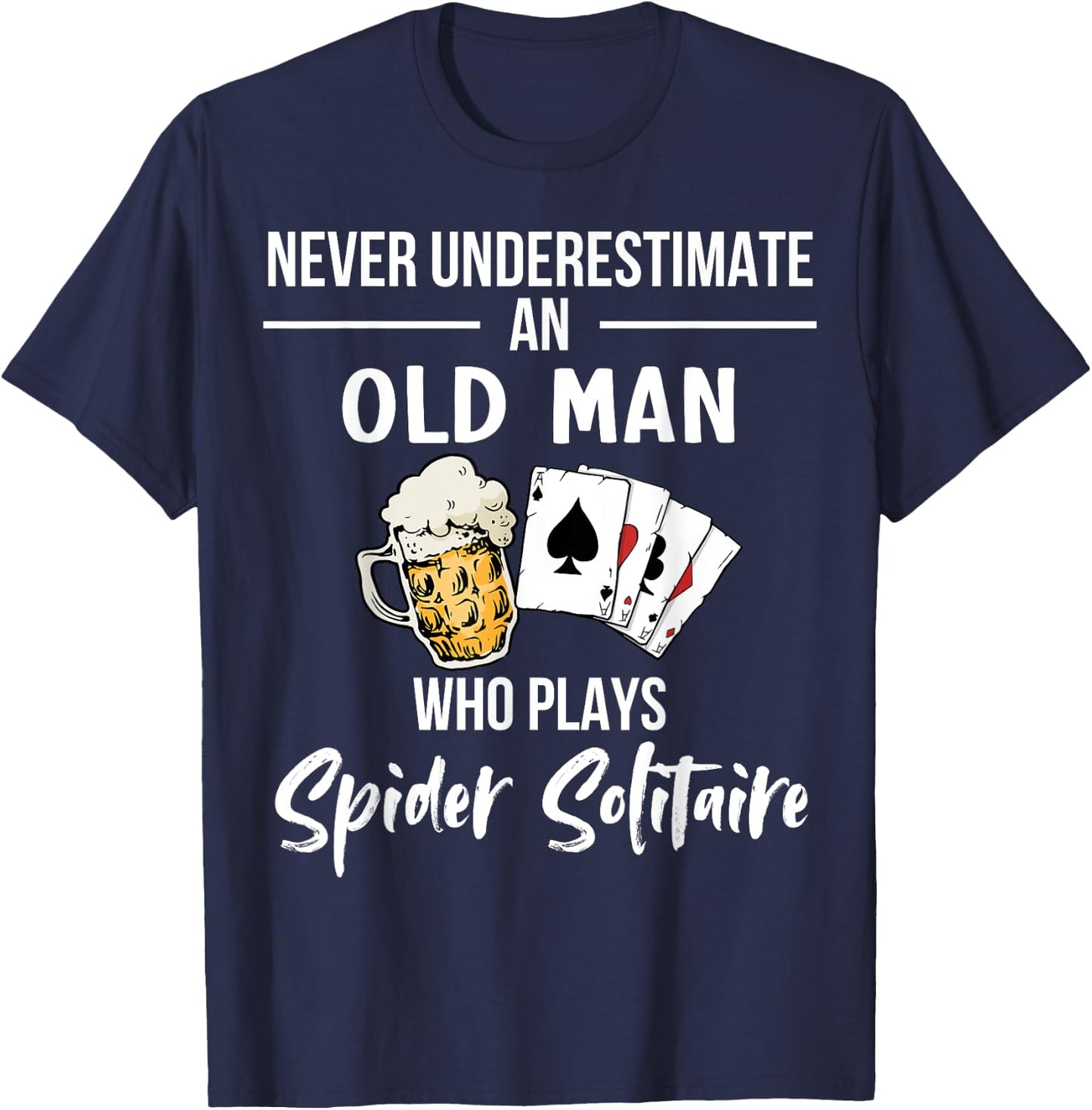 Never underestimate an old man who plays Spider Solitaire T-Shirt - T-Shirt | Navy