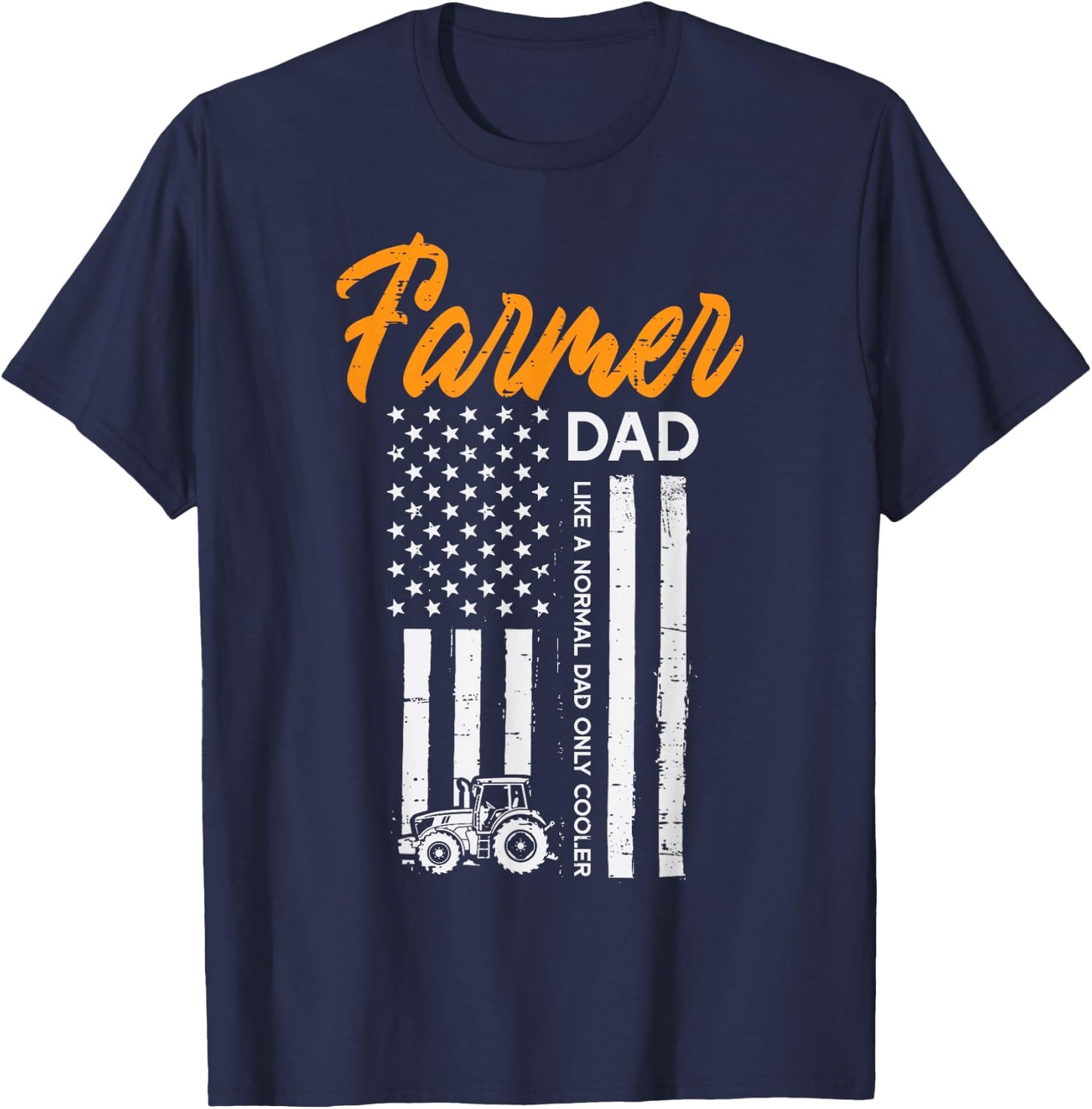 Farmer Dad Like Normal Cooler US Flag Fathers Day Farm Papa T-Shirt - T-Shirt | Navy