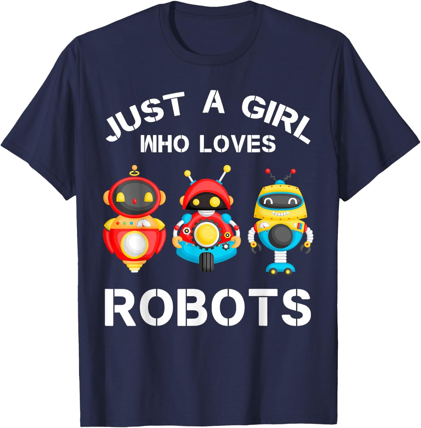 Just a Girl Who Loves Robots Funny Robotics Lover Girls T-Shirt - T-Shirt | Navy