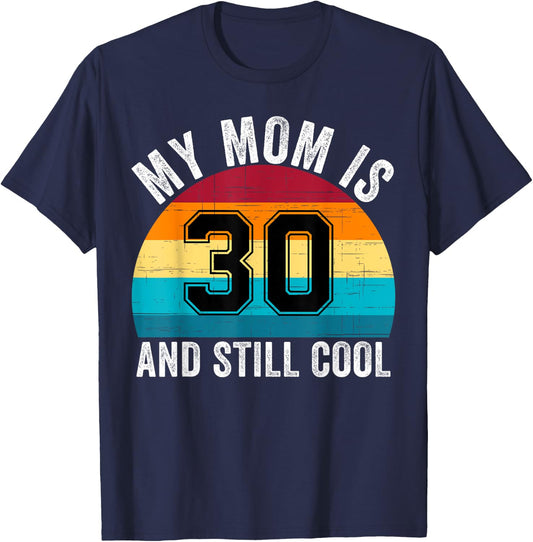 My Mom Is 30 And Still Cool, 30th Retro Birthday Mom Mommy T-Shirt - T-Shirt | Navy