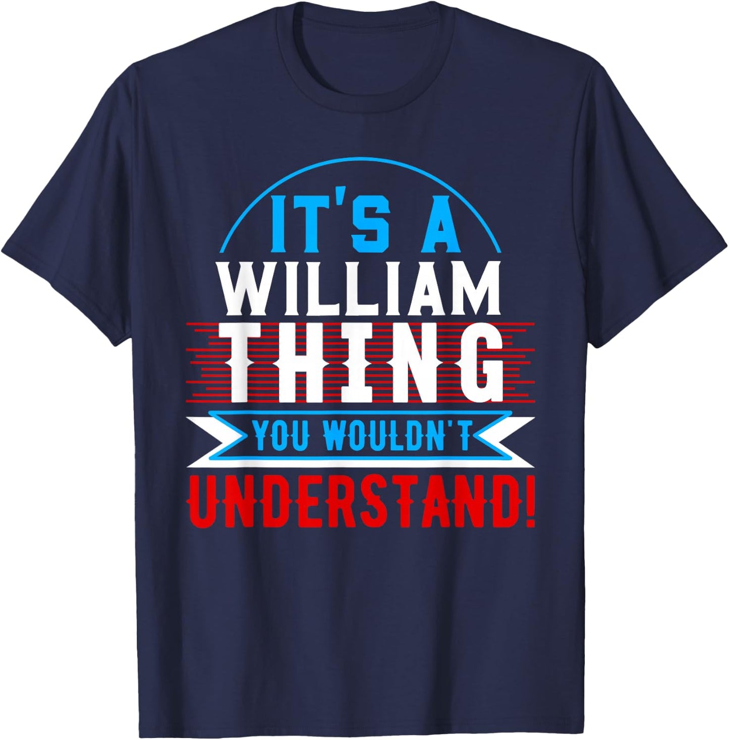 It's A WILLIAM Thing You Wouldn't Understand WILLIAM T-Shirt - T-Shirt | Navy
