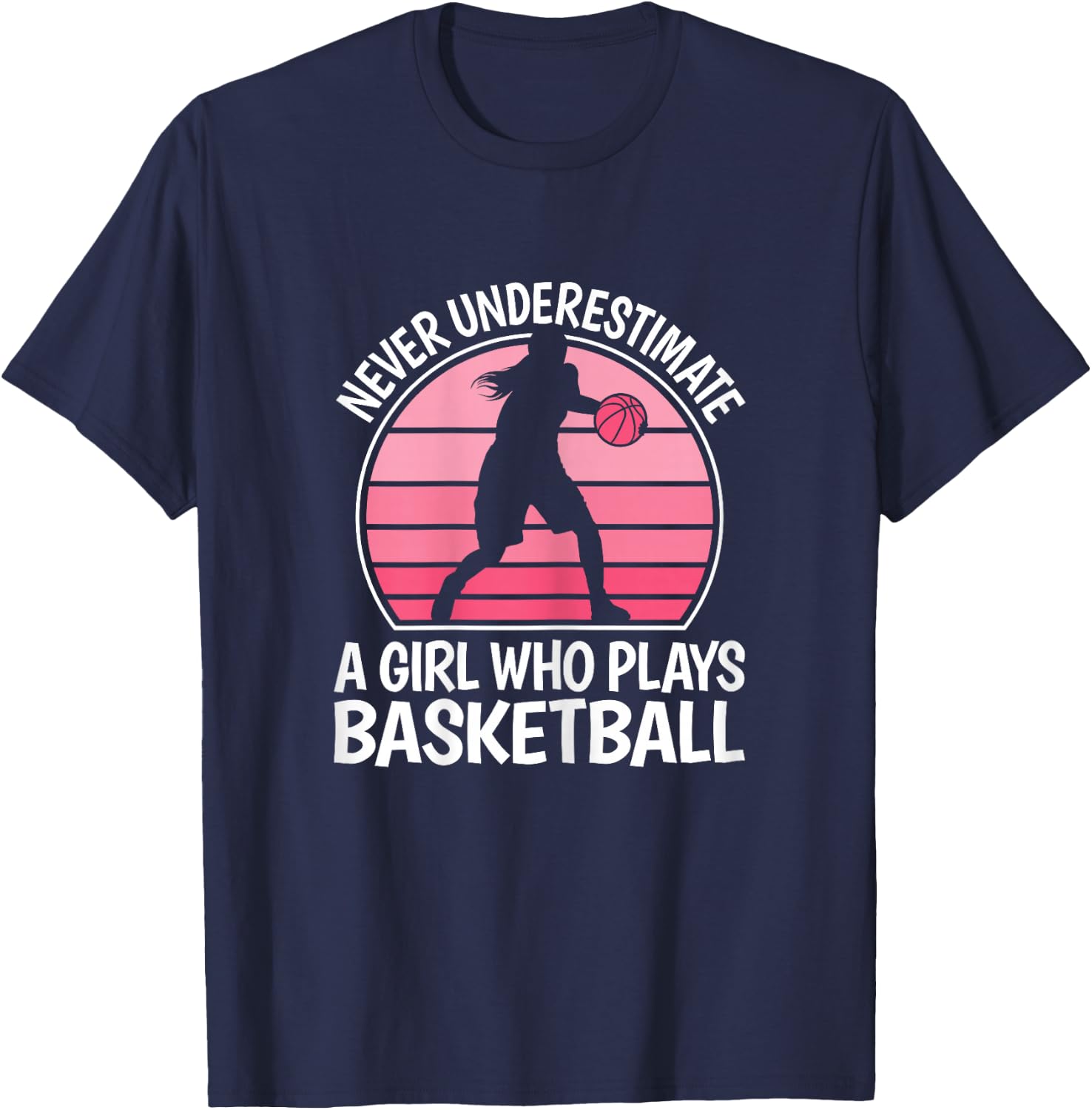 Never Underestimate A Girl Who Plays Basketball Women Girls T-Shirt - T-Shirt | Navy