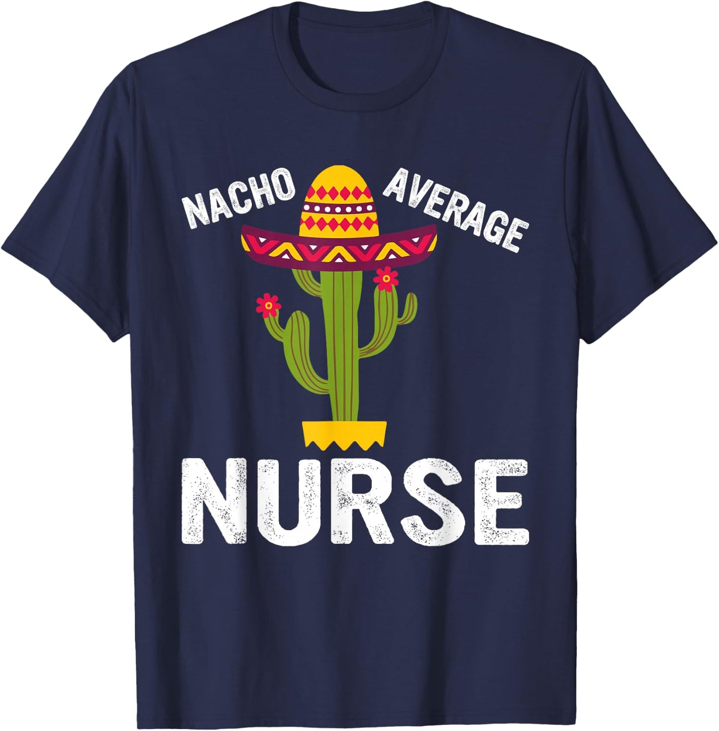 Nacho Average Nurse - Funny Nursing Appreciation Funny RN T-Shirt - T-Shirt | Navy