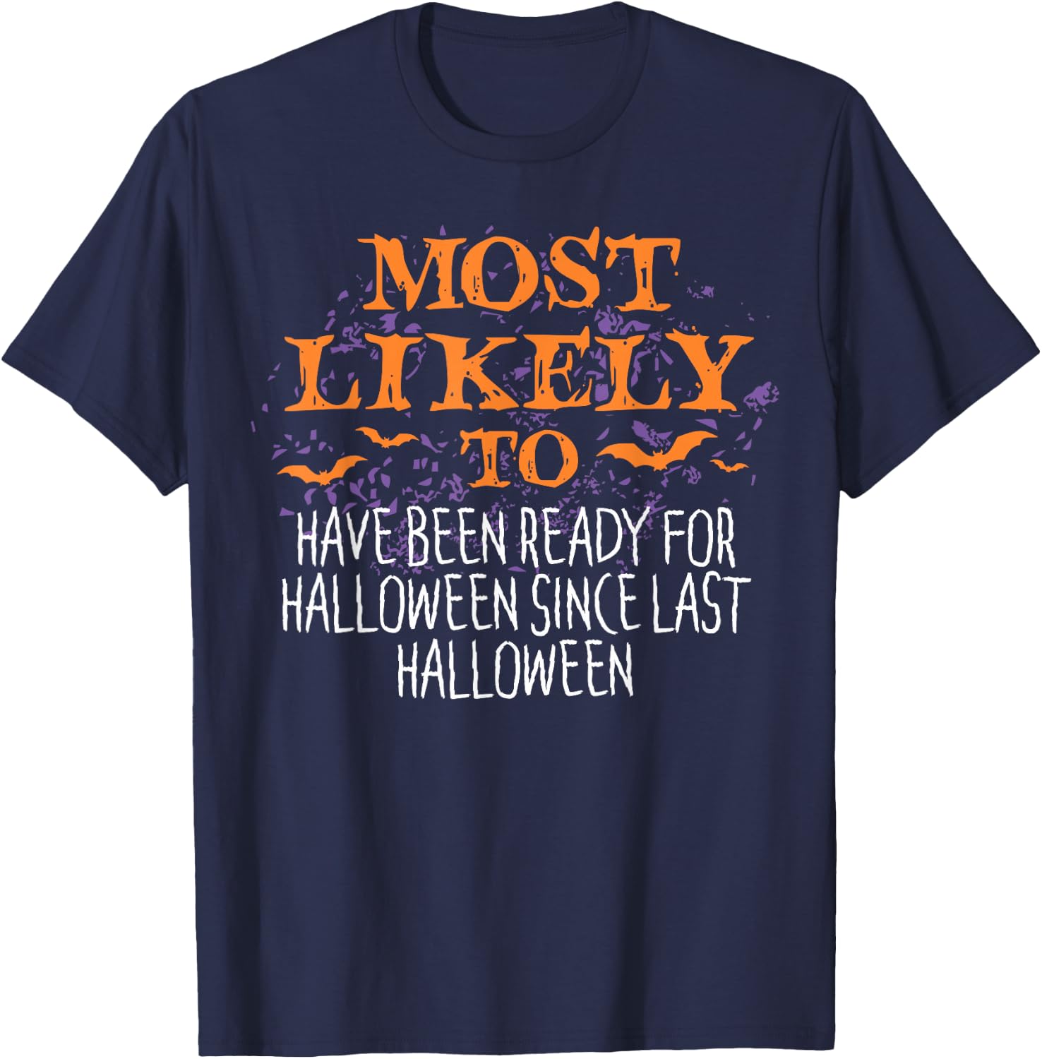 Most Likely To Have Been Ready For Halloween Since Last T-Shirt - T-Shirt | Navy