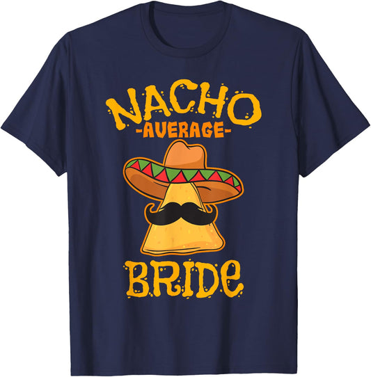 Nacho Average Bride Mexican Cinco De Mayo Fiesta T-Shirt - T-Shirt | Navy