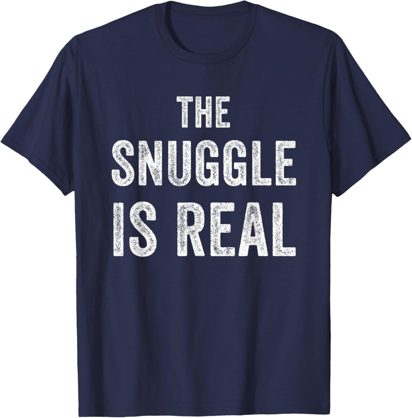The Snuggle Is Real Funny T-Shirt - T-Shirt | Navy