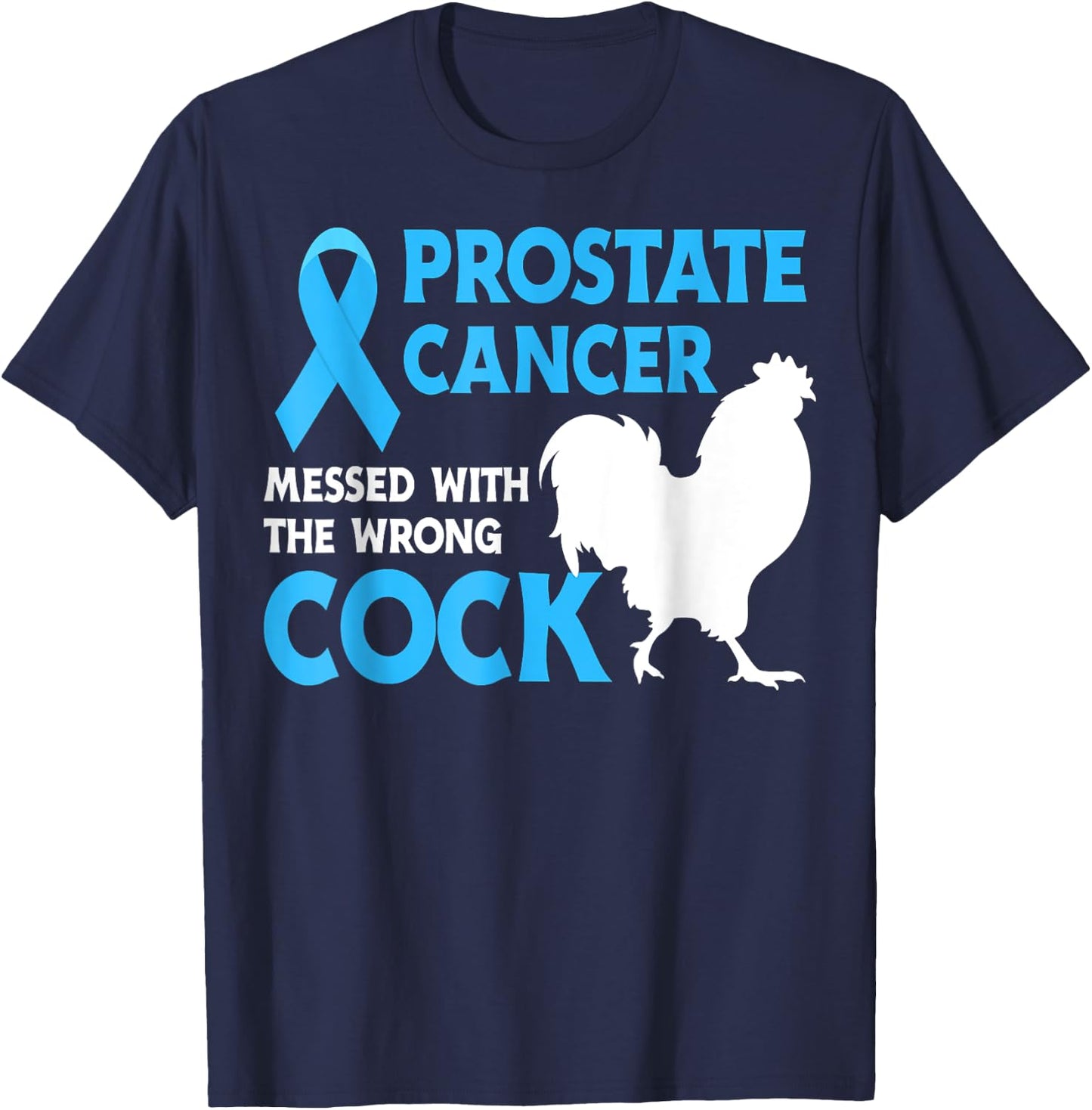 Prostate Cancer Messed With The Wr.ong Cock Cancer Awareness T-Shirt - T-Shirt | Navy