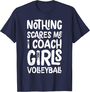 Nothing Scares Me I Coach Girls Volleyball Funny Sports T-Shirt - T-Shirt | Navy