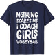 Nothing Scares Me I Coach Girls Volleyball Funny Sports T-Shirt - T-Shirt | Navy