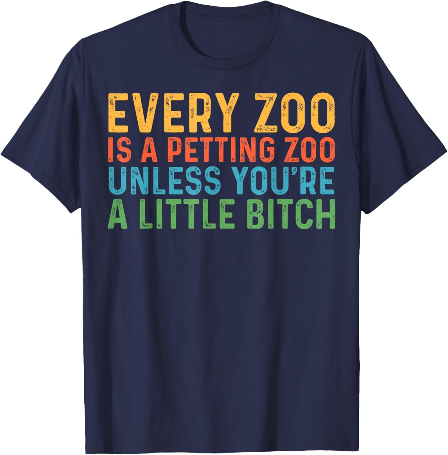 Every Zoo Is A Petting Zoo Unless You're Bitch Vintage T-Shirt - T-Shirt | Navy