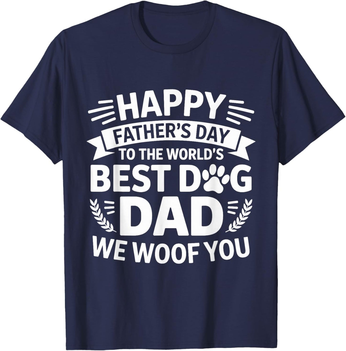 Happy Father's Day To The World Best Dog DAD We Woof You T-Shirt - T-Shirt | Navy
