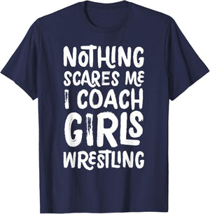 Nothing Scares Me I Coach Girls Wrestling Funny Sports T-Shirt - T-Shirt | Navy