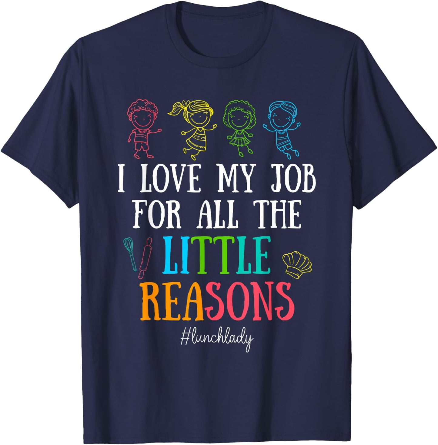 I Love My Job for All the Little Reasons Lunch Lady T-Shirt - T-Shirt | Navy