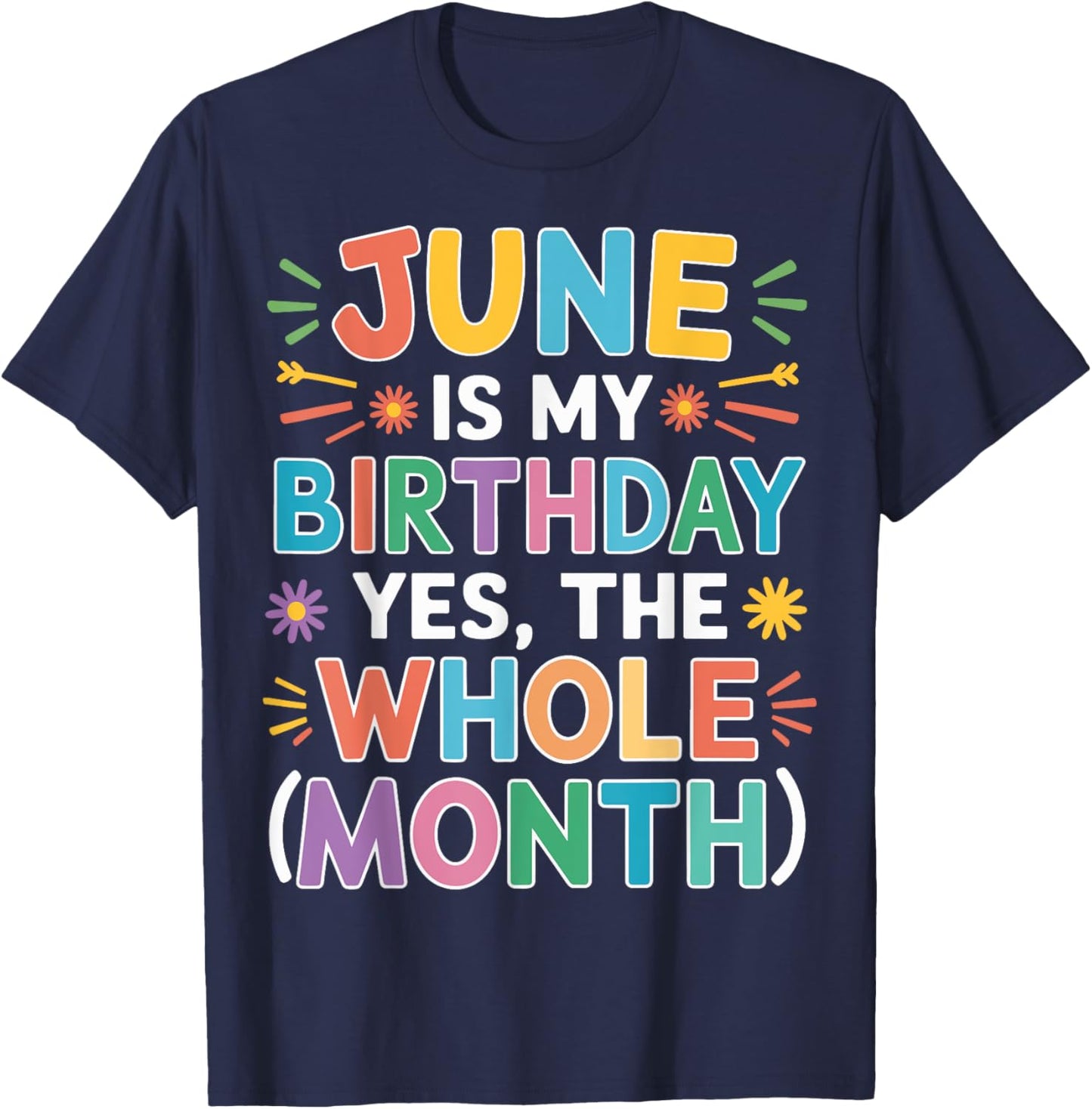 June Is My Birthday The Whole Month June Birthday Month Fun T-Shirt - T-Shirt | Navy