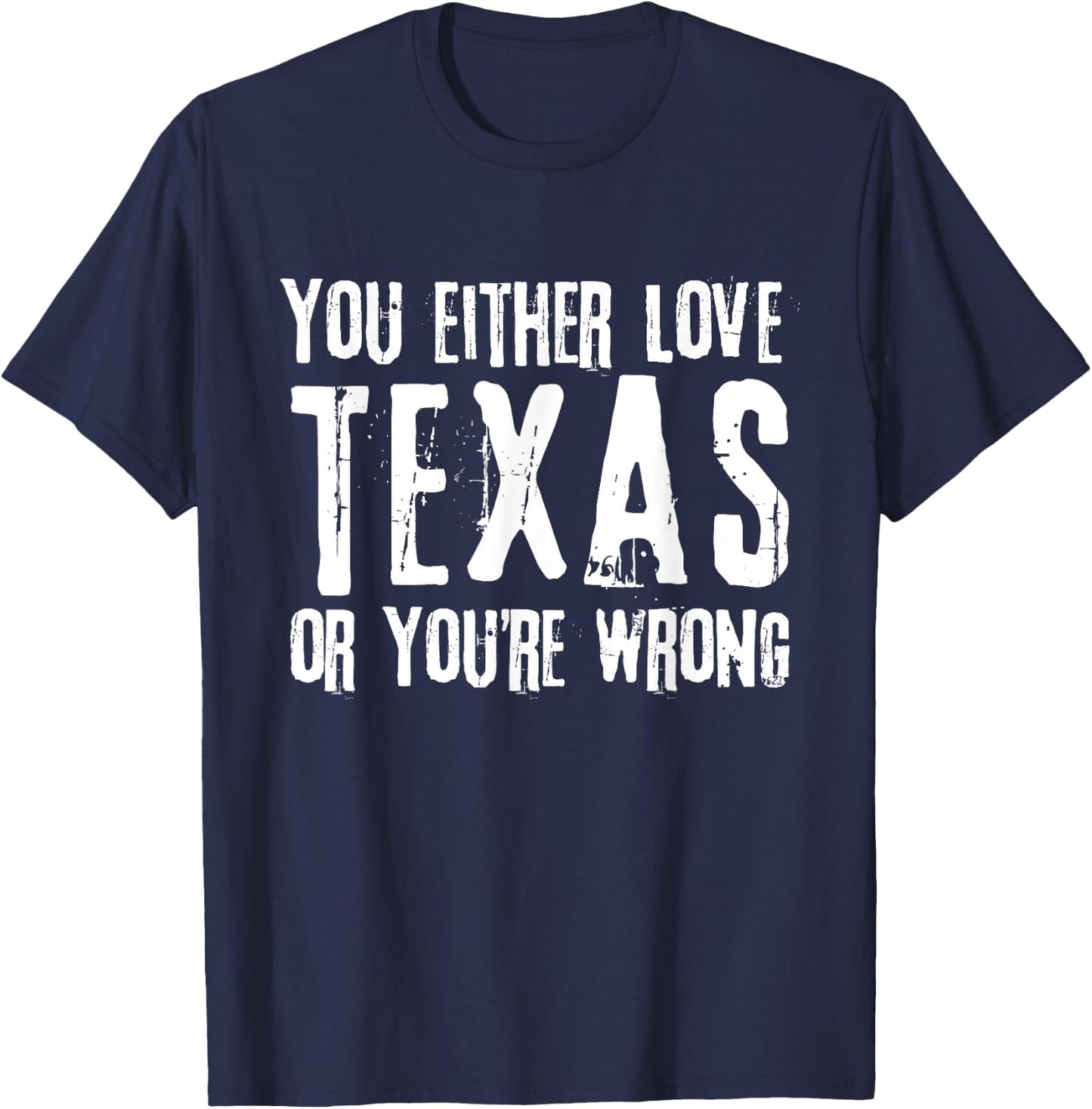 You Either Love Texas Or You're Wrong Texas T-Shirt - T-Shirt | Navy