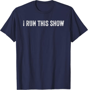 I Run This Show T-Shirt - T-Shirt | Navy