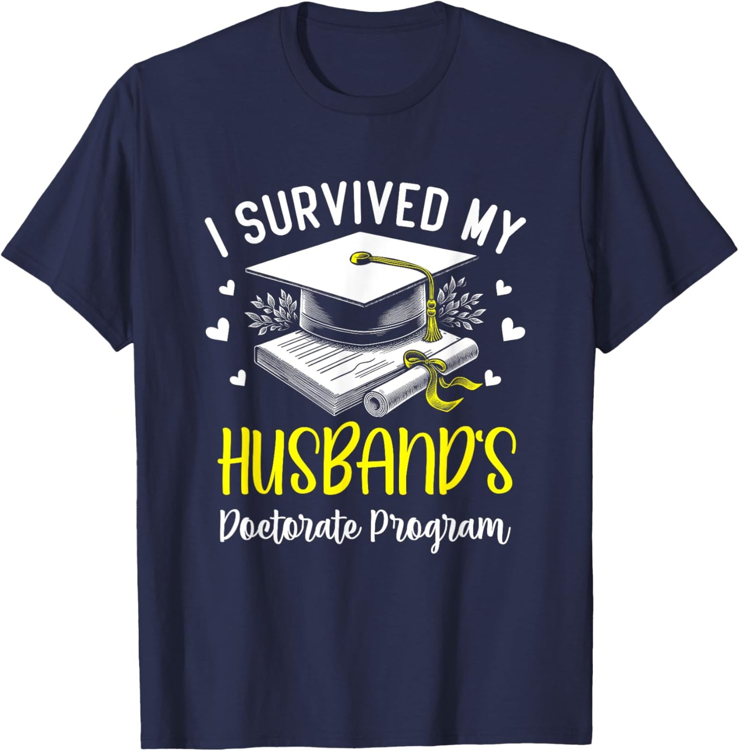 I Survived My Husband's Doctorate Program Graduation T-Shirt - T-Shirt | Navy