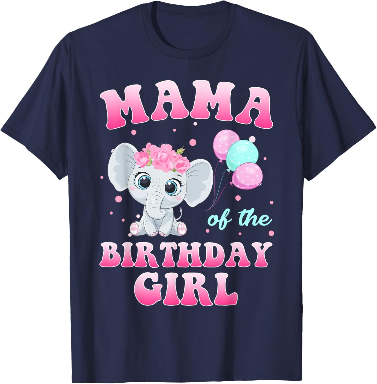 Mama Of The Birthday Girl Elephant Family Party T-Shirt - T-Shirt | Navy