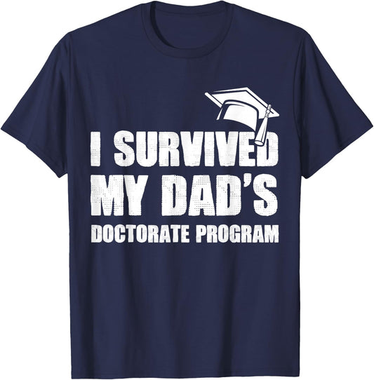 I Survived My Dad's Doctorate Program Funny PhD Degree T-Shirt - T-Shirt | Navy