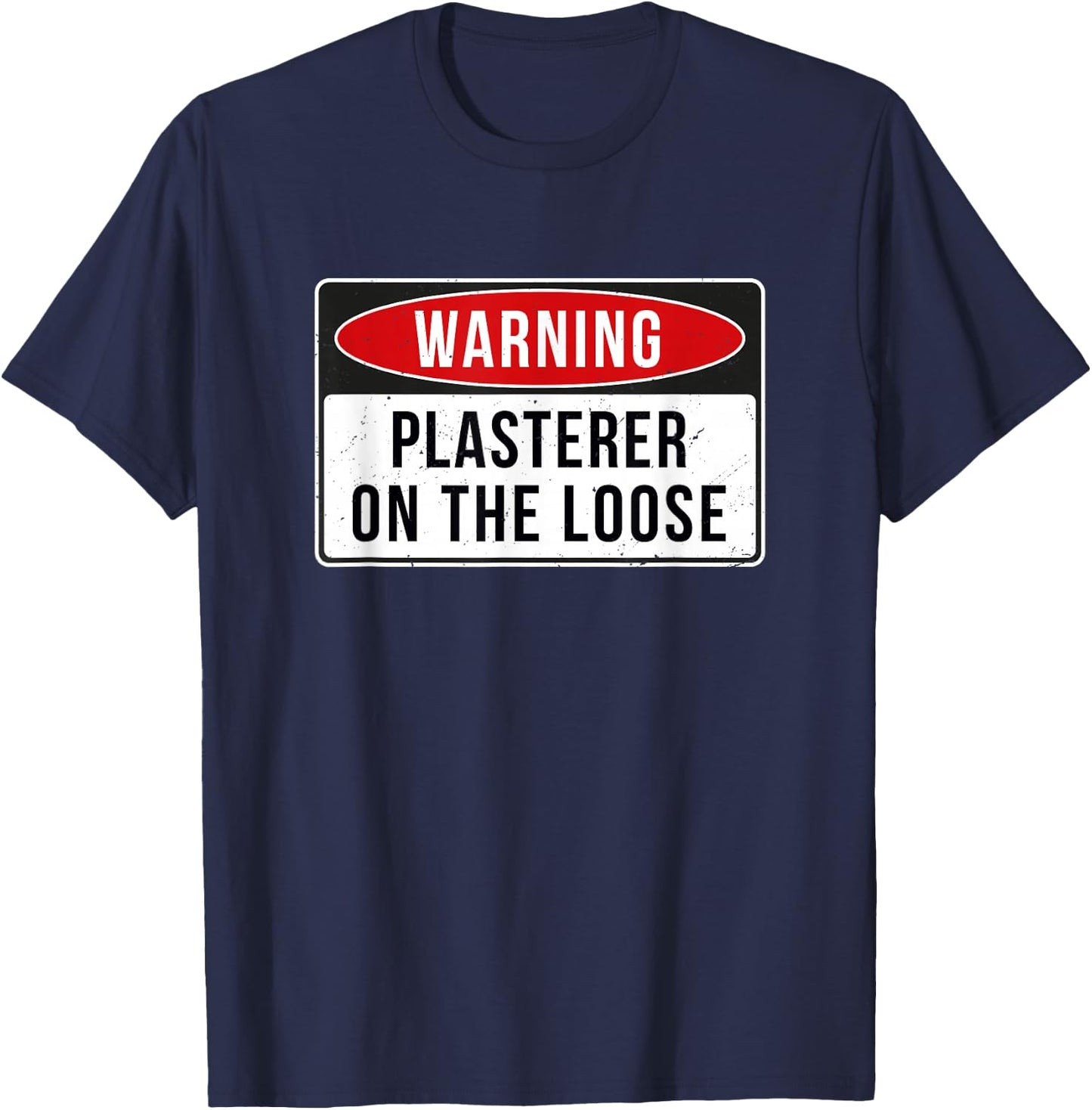 Warning Sign - Plasterer On The Loose Funny Job Quote T-Shirt - T-Shirt | Navy