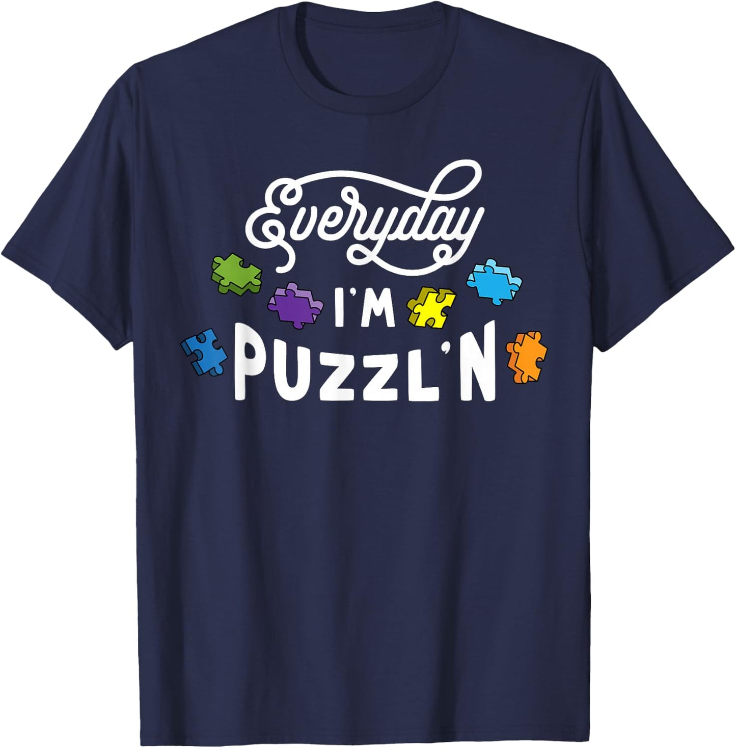 Everyday I'm Puzzlin Jigsaw Puzzle Lover Gift Puzzler T-Shirt - T-Shirt | Navy
