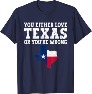 You Either Love Texas Or You're Wrong Texas T-Shirt - T-Shirt | Navy