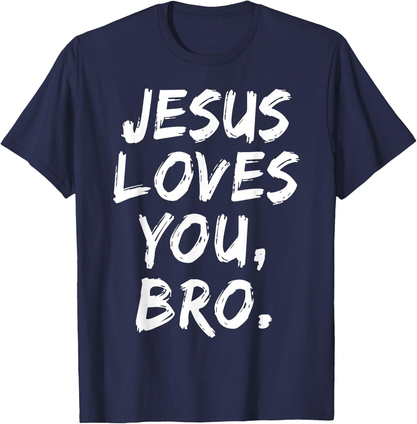 Jesus Loves You Bro Christian Believer Faith God Religious T-Shirt - T-Shirt | Navy