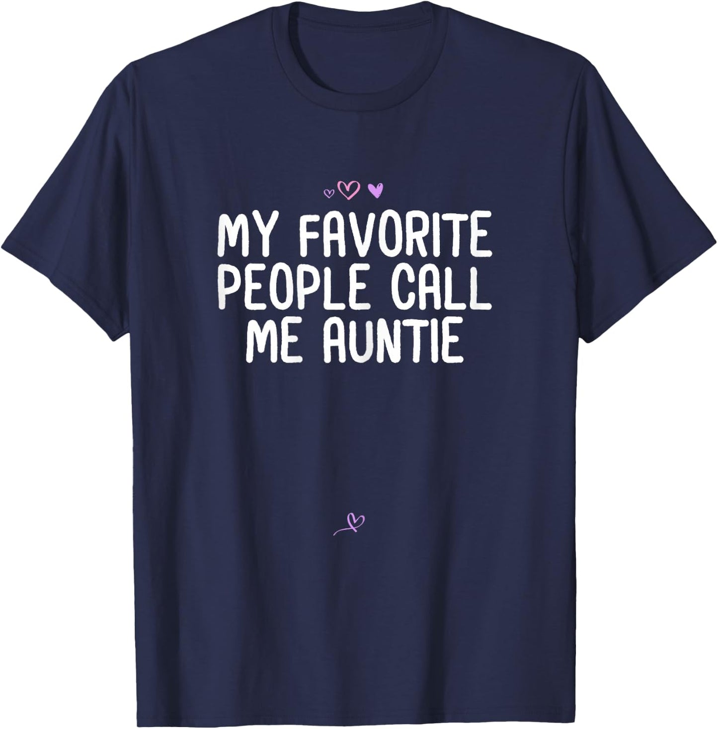 Funny my favorite people call me auntie Gift Aunt Heart T-Shirt - T-Shirt | Navy