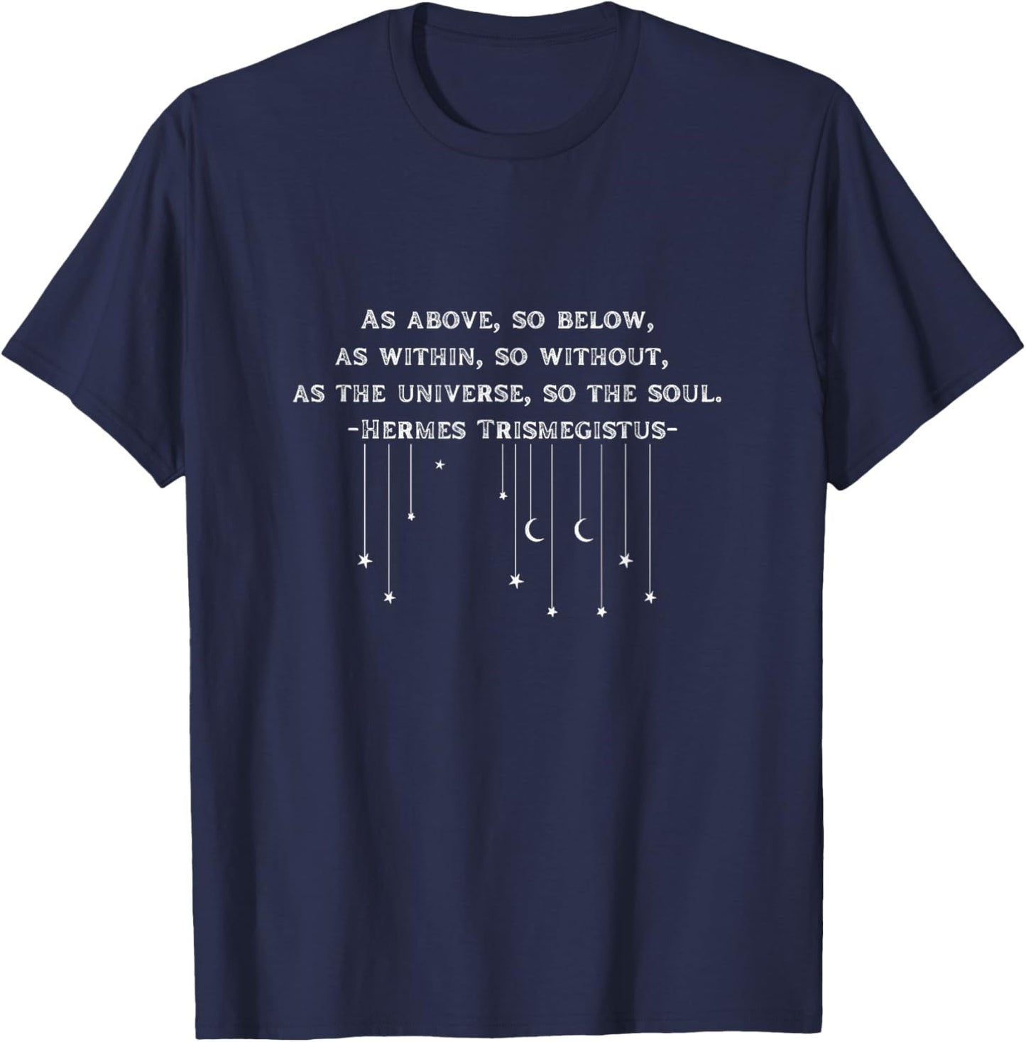 As Above So Below As Within So Without T-Shirt - T-Shirt | Navy