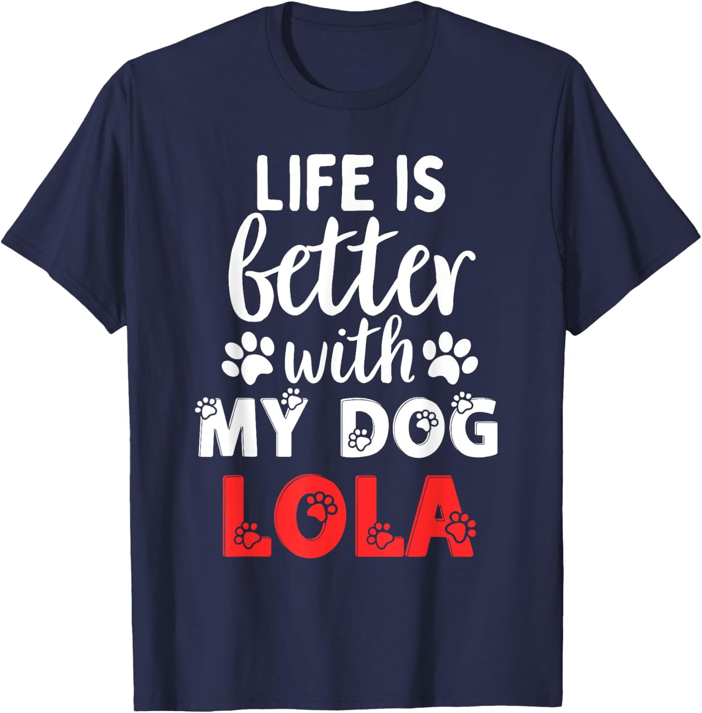 Dog Name Lola Life Is Better With My Dog Named Lola Women Girls Kids T-Shirt - T-Shirt | Navy