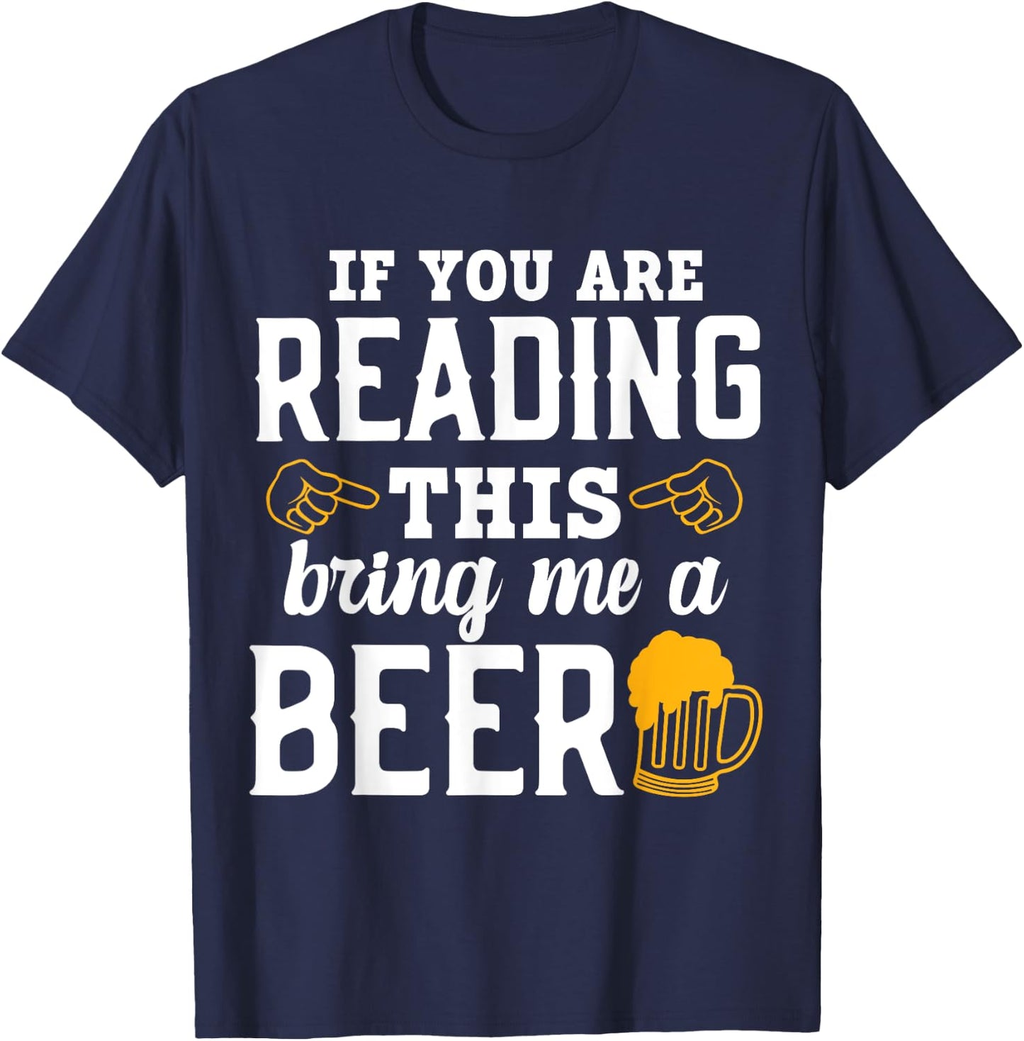If You Are Reading This, Bring Me a Beer Funny Drink Lovers T-Shirt - T-Shirt | Navy