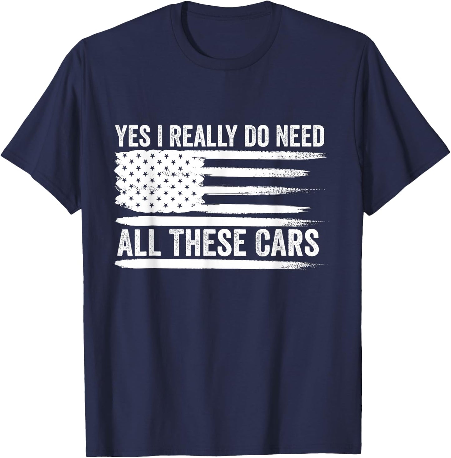 Yes I Really Do Need All These Cars Mechanic American Flag T-Shirt - T-Shirt | Navy