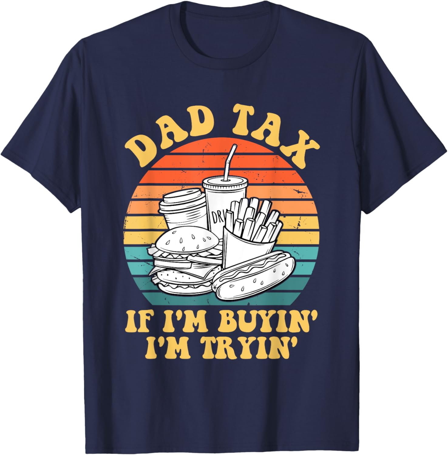 Dad Tax If I'm Buyin' I'm Tryin' T-Shirt - T-Shirt | Navy