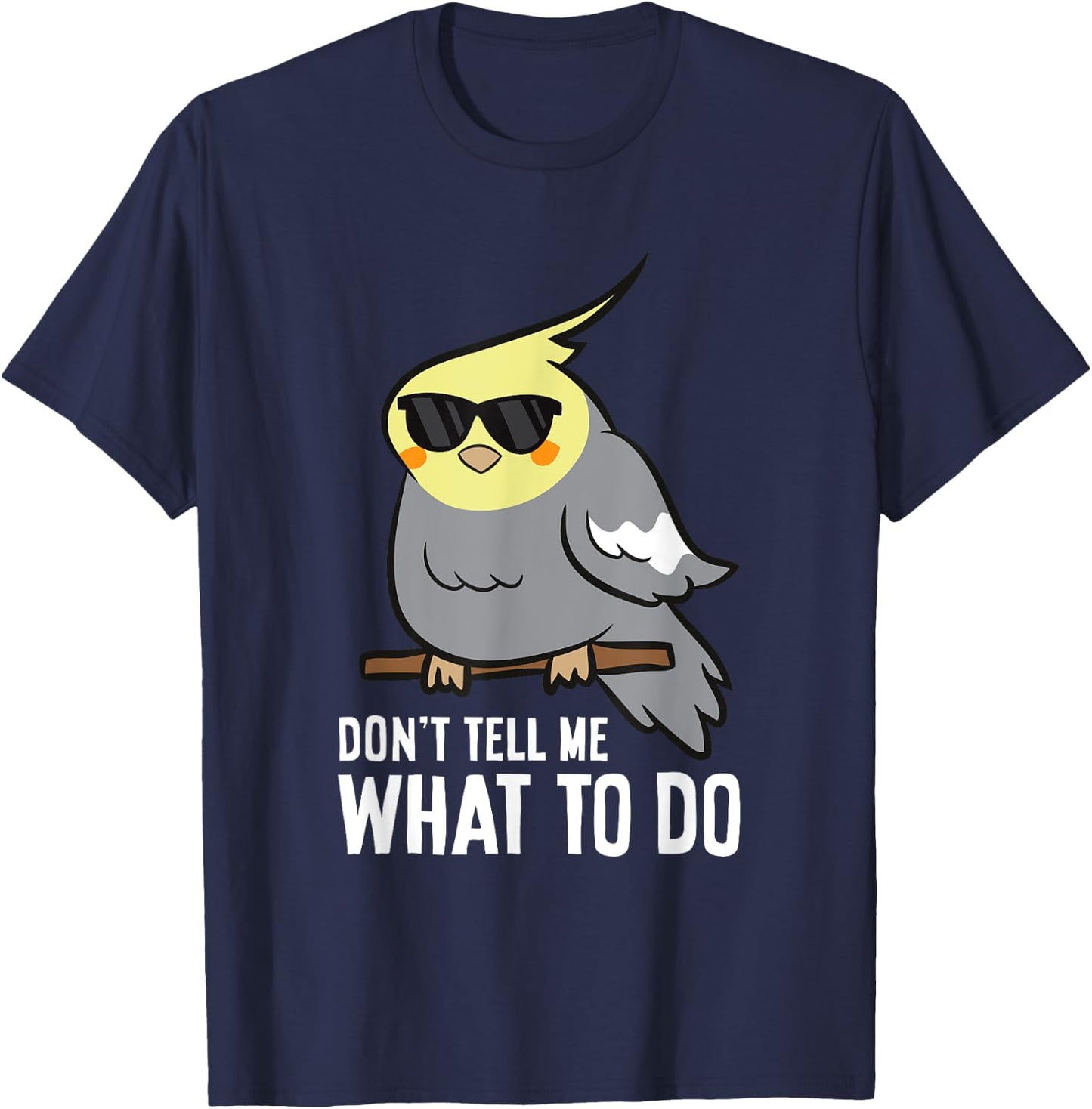 Don't Tell Me What To Do Funny Cockatiel Parrot T-Shirt - T-Shirt | Navy