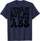 I Might Be A Handful But So Is This Ass (on back) T-Shirt - T-Shirt | Navy