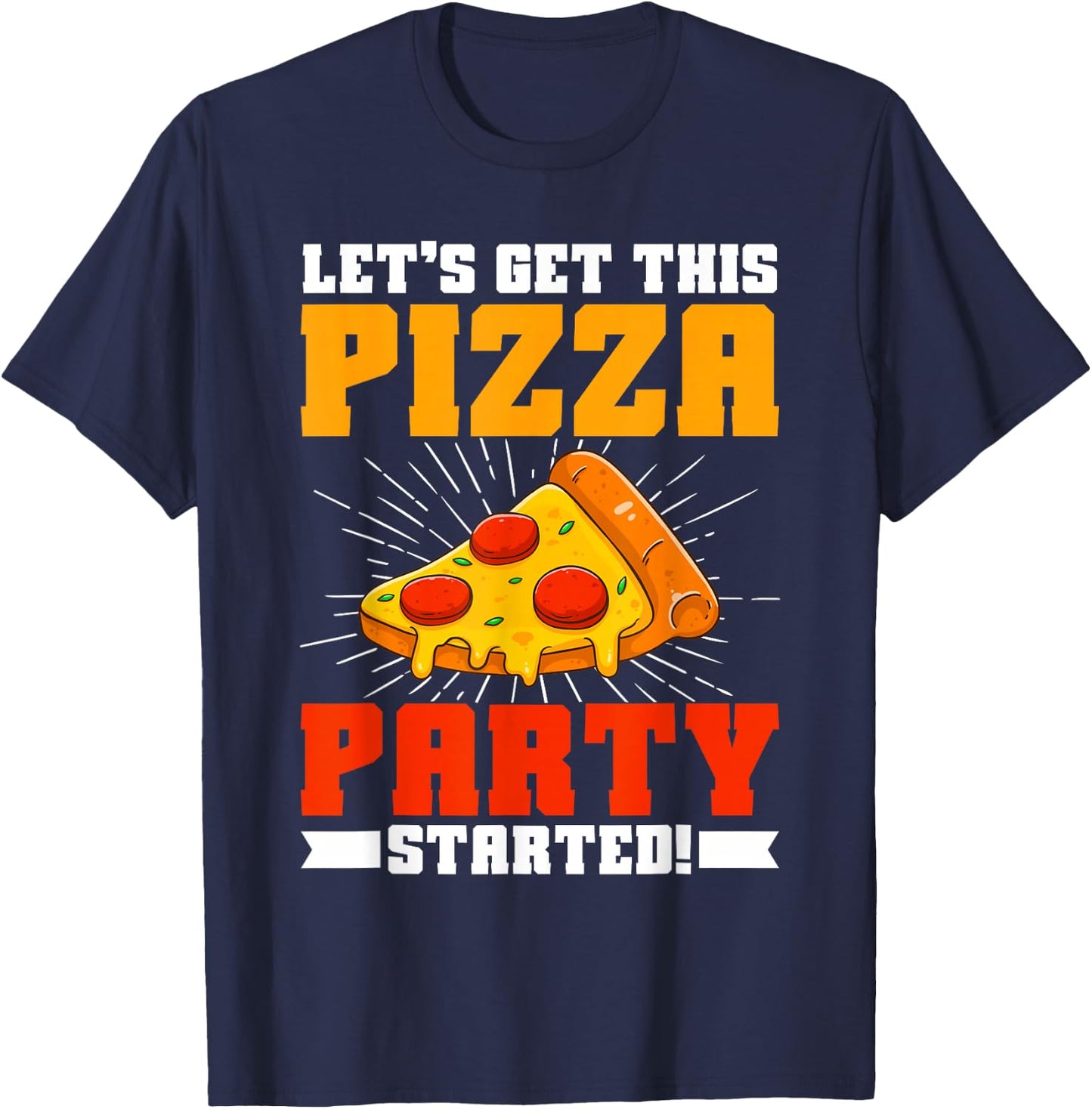 Let’s Get This Pizza Party Started Pizza Birthday T-Shirt - T-Shirt | Navy