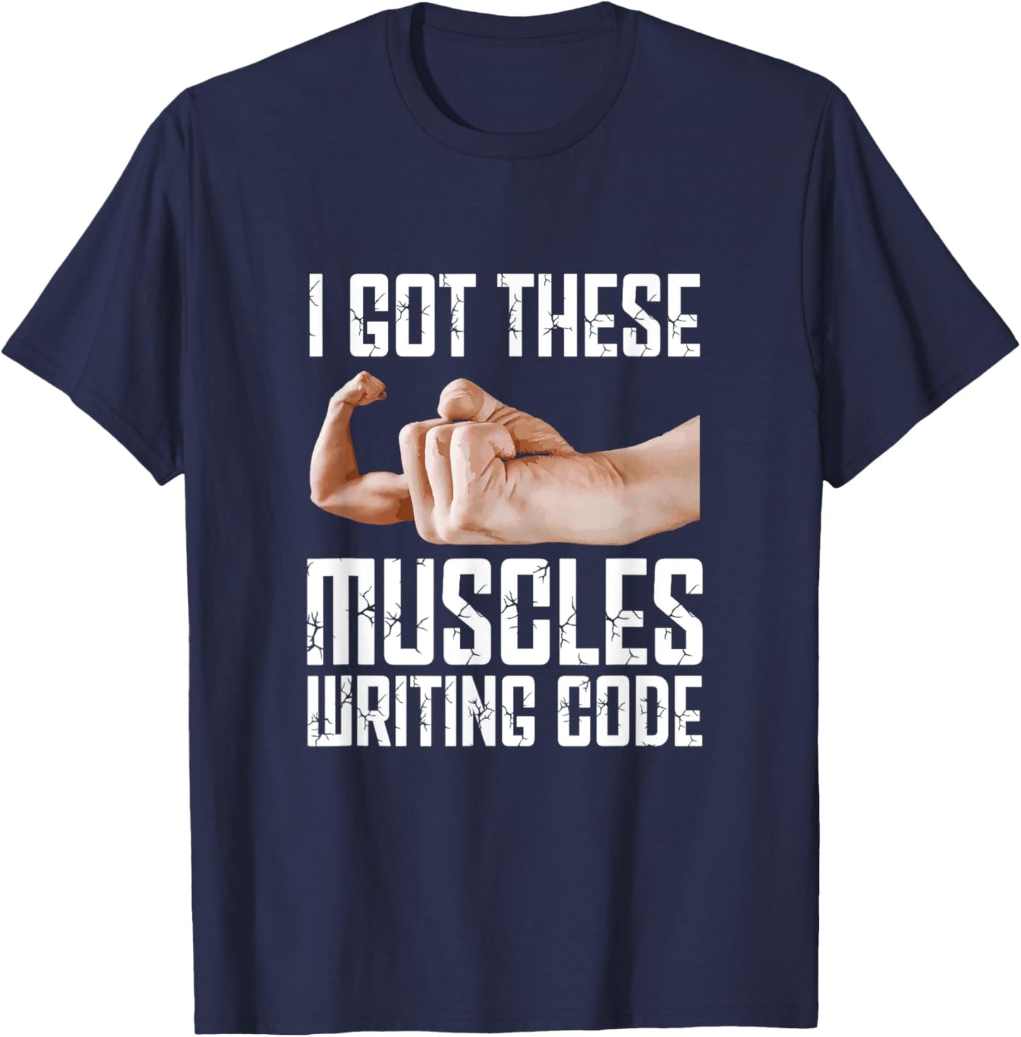 I Got These Muscles Writing Code Funny Programming Coding T-Shirt - T-Shirt | Navy
