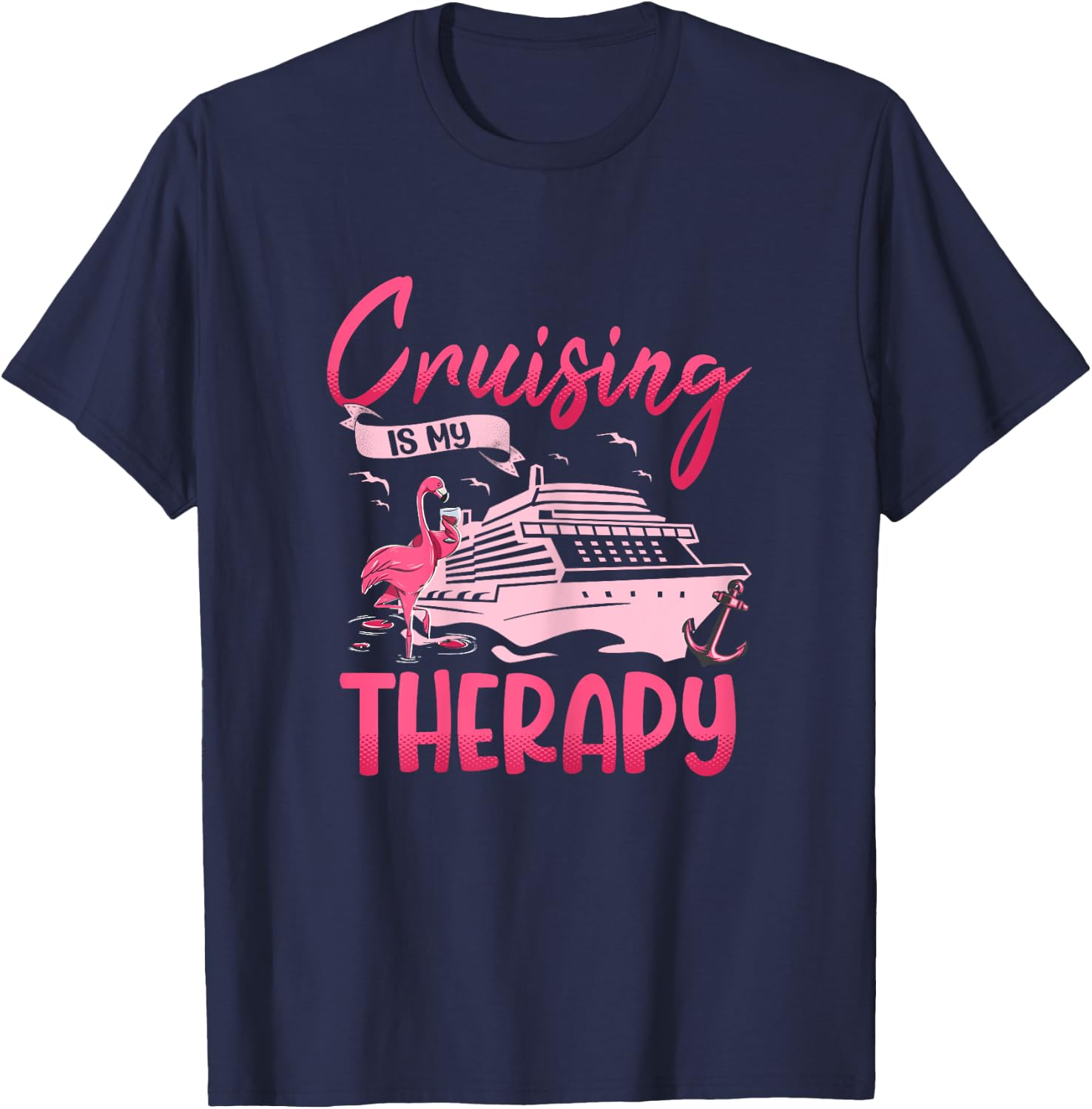Cruising Is My Therapy Pink Flamingo Cruise Ship Cruising T-Shirt - T-Shirt | Navy