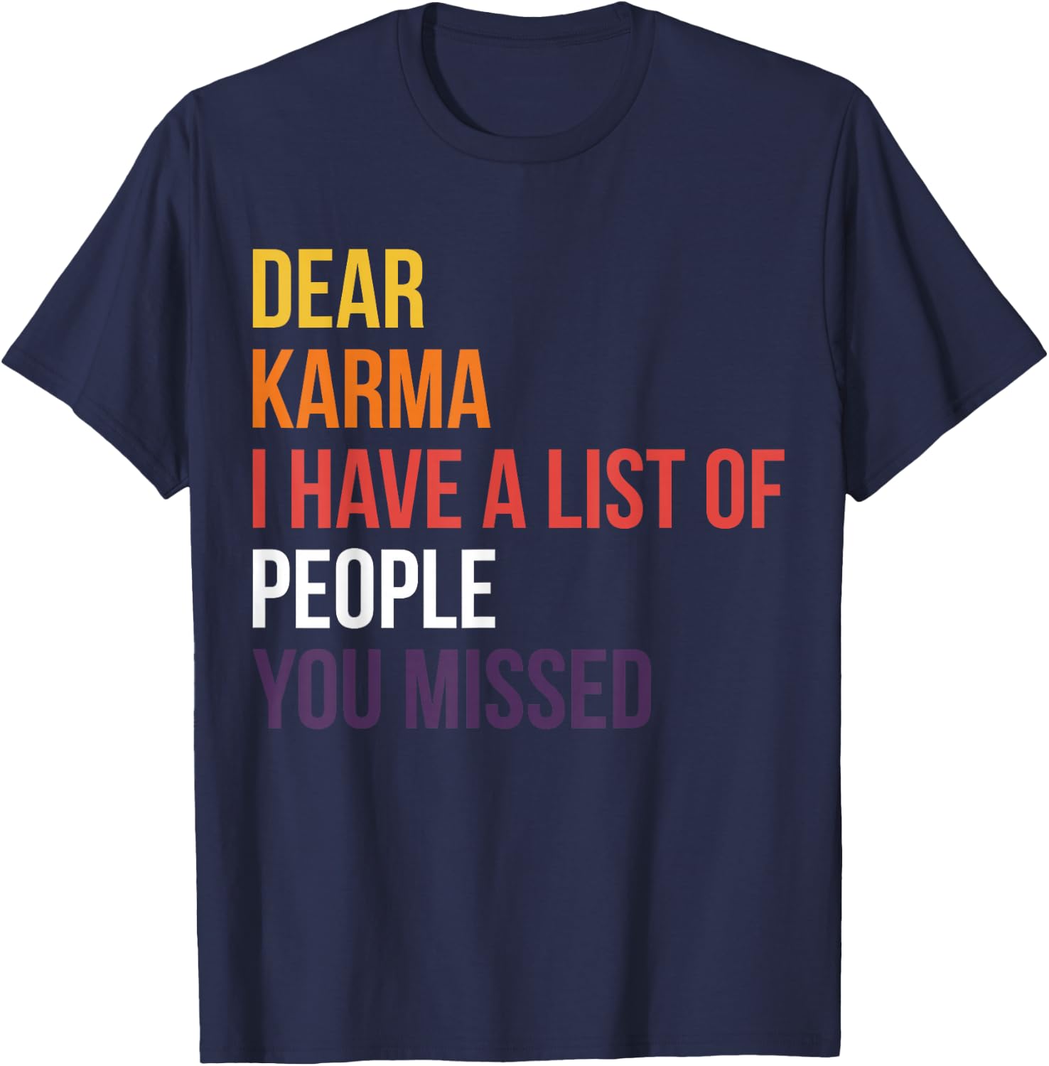 Dear Karma I Have A List Of People You Missed T-Shirt - T-Shirt | Navy