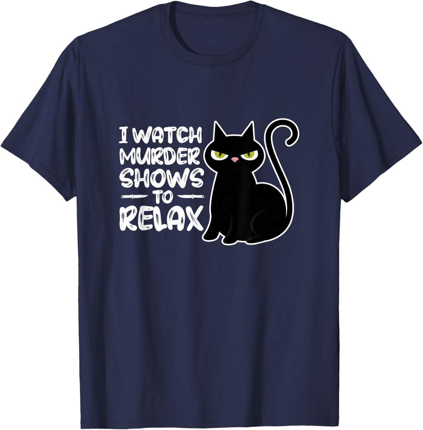 True Crime I Watch Murder Shows To Relax Documentary T-Shirt - T-Shirt | Navy