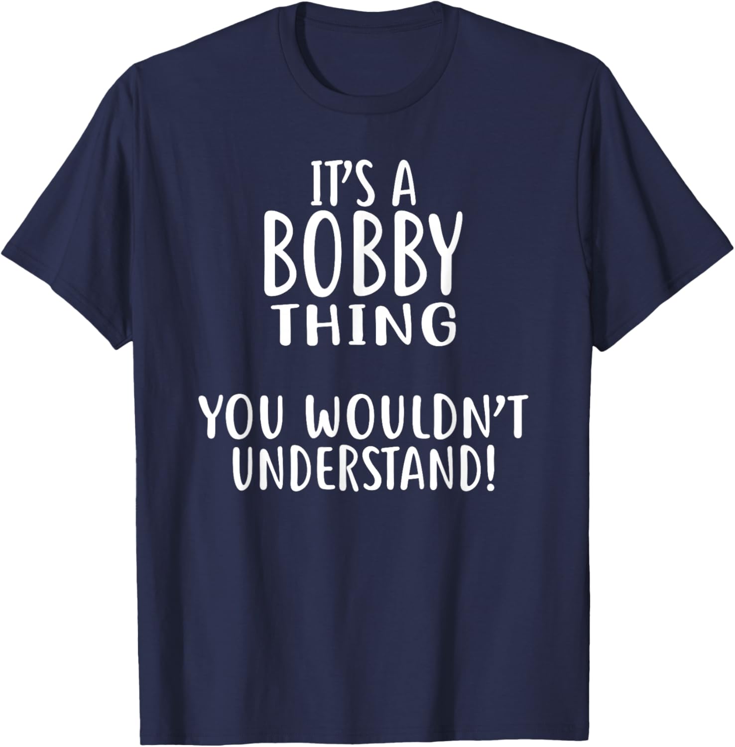 It's A BOBBY Thing, You Wouldn't Understand! BOBBY T-Shirt - T-Shirt | Navy