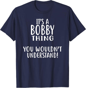 It's A BOBBY Thing, You Wouldn't Understand! BOBBY T-Shirt - T-Shirt | Navy