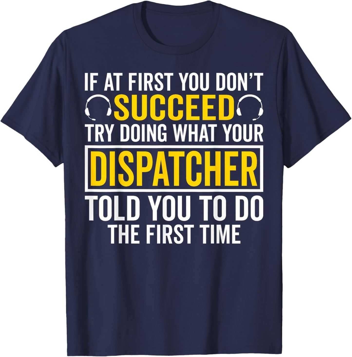 If at First You Don't Succeed - 911 Dispatcher Operator T-Shirt - T-Shirt | Navy