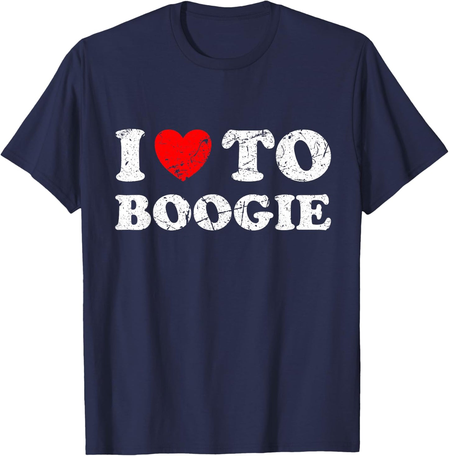 Distressed Grunge Worn Out Style I Love To Boogie T-Shirt - T-Shirt | Navy