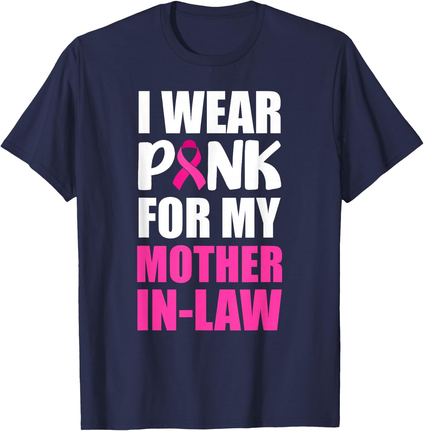 I Wear Pink For My Mother In-Law Pink Ribbon Breast Cancer T-Shirt - T-Shirt | Navy