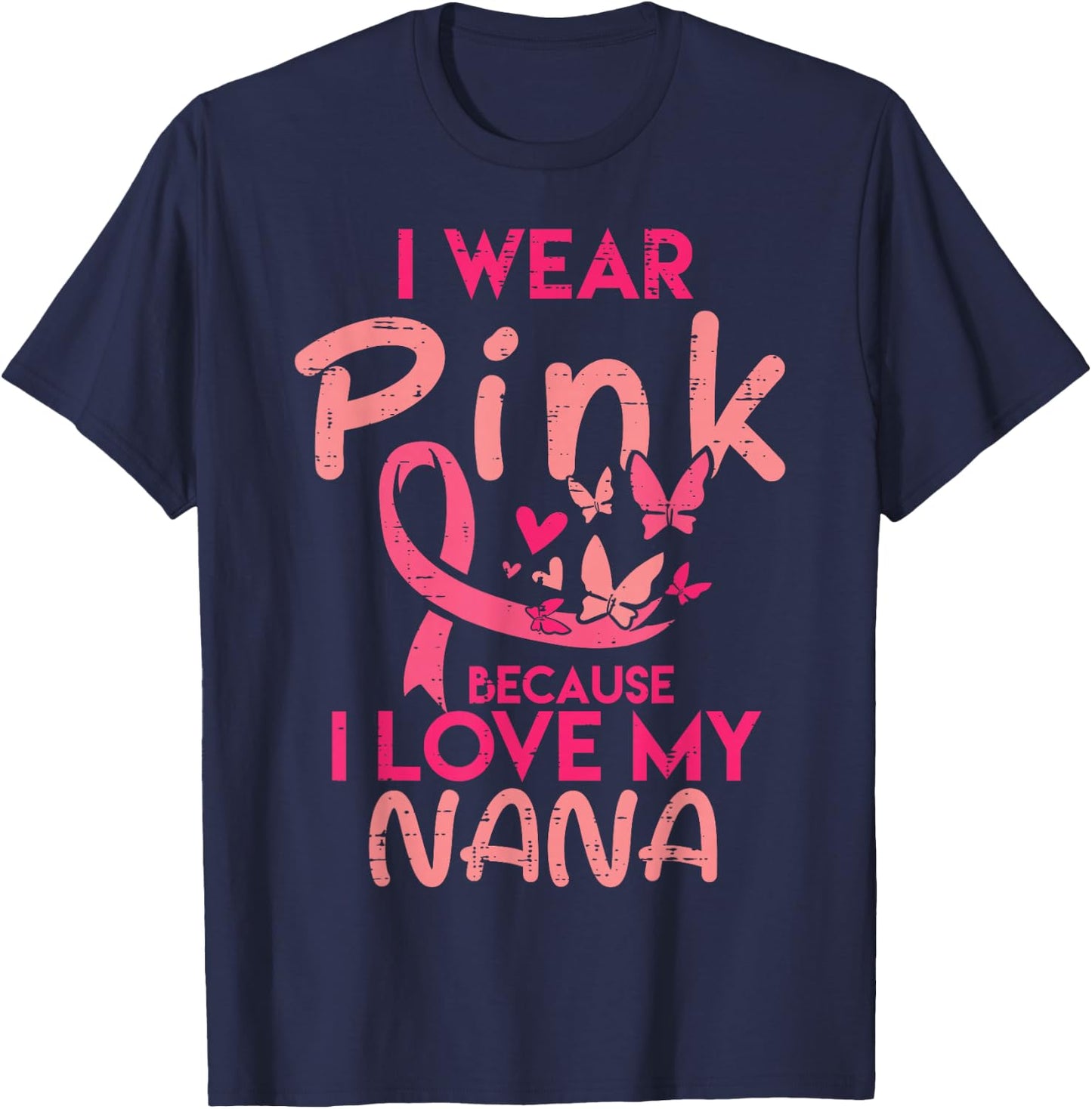 I Wear Pink I Love My Nana Breast Cancer Awareness Grandma T-Shirt - T-Shirt | Navy